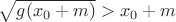 $\sqrt{g(x_0+m)}>x_0+m$