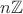 $n \mathbb{Z}$ $n \mathbb{Z}$