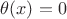 $\theta (x)=0$
