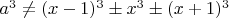 $a^3\neq(x-1)^3\pm x^3\pm(x+1)^3$