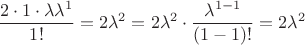 $$ \frac{2\cdot 1\cdot\lambda\lambda^1}{1!} =2\lambda^2 = 2\lambda^2 \cdot \frac{\lambda^{1-1}}{(1-1)!}=2\lambda^2$$