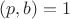 $(p,b)=1$ $(p,b)=1$