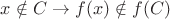 $x \notin C \rightarrow f(x) \notin f(C)$