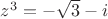 $z^3=-\sqrt{3}-i$