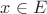 $$x \in E$$