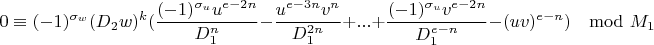 $$0\equiv(-1)^{\sigma_w}(D_2w)^k(\frac{(-1)^{\sigma_u}u^{e-2n}}{D_1^n}-\frac{u^{e-3n}v^n}{D_1^{2n}}+...+\frac{(-1)^{\sigma_u}v^{e-2n}}{D_1^{e-n}}-(uv)^{e-n})\mod M_1$$