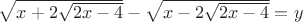 $\sqrt{x+2\sqrt{2x-4}}-\sqrt{x-2\sqrt{2x-4}}=y$