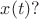 $x(t)?$