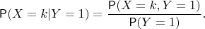 $$\mathsf P(X=k|Y=1)=\dfrac{\mathsf P(X=k, Y=1)}{\mathsf P(Y=1)}.$$
