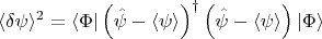 $$
\langle \delta \psi \rangle^2 = \langle \Phi | \left( \hat\psi - \langle \psi \rangle \right)^{\dag} \left( \hat\psi - \langle \psi \rangle \right) | \Phi \rangle
$$
