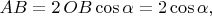 $AB=2\,OB\cos\alpha=2\cos\alpha,$