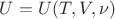 $U=U(T,V,\nu)$