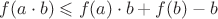 $f(a\cdot b)\leqslant f(a)\cdot b+f(b)-b$