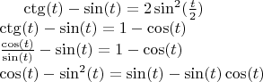 $\ctg(t)-\sin(t)=2\sin^2(\frac{t}{2})\\
\ctg(t)-\sin(t)=1-\cos(t) \\
\frac{\cos(t)}{\sin(t)}-\sin(t)=1-\cos(t)\\
\cos(t)-\sin^2(t)=\sin(t)-\sin(t)\cos(t)$