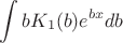 $$ \int b K_1(b) e^{bx} db $$