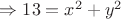 $\Rightarrow 13=x^2+y^2$