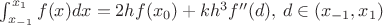 $\int_{x_{-1}}^{x_1} f(x) dx = 2h f(x_0)+kh^3 f''(d), \,d \in (x_{-1},x_1)$ $\int_{x_{-1}}^{x_1} f(x) dx = 2h f(x_0)+kh^3 f''(d), \,d \in (x_{-1},x_1)$