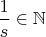 $\dfrac1s\in \mathbb N$