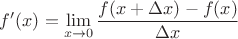 $f'(x)=\lim\limits_{x\to 0}\dfrac{f(x+\Delta x)-f(x)}{\Delta x}$