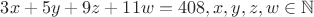 $3x + 5y +9z +11w = 408 , x,y,z,w\in\mathbb{N}$
