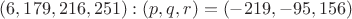 $(6, 179, 216, 251): (p,q,r)=(-219,-95,156)$