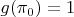 $g(\pi_0)=1$