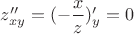 $z''_{xy} = (-\dfrac{x}{z})'_y = 0$