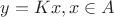 $y = Kx, x \in A $