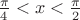 $\frac{\pi}4<x<\frac{\pi}2$