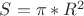 $ S= \pi *R^2$