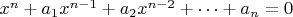 $x^n+a_1x^{n-1}+a_2x^{n-2}+&hellip;+a_n=0$