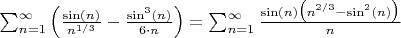 $\sum_{n=1}^\infty \Big(\frac{\sin(n)}{n^{1/3}} - \frac{\sin^3(n)}{6\cdot n}\Big)=\sum_{n=1}^\infty \frac{\sin(n)\big(n^{2/3}-\sin^2(n)\big)}{n} $