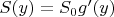 $S(y)=S_0g'(y)$