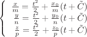 $\left\{
\begin{array}{rcl}
 \frac{x}{m}=\frac{t^2}{2} +\frac{x_{0}}{m} (t+\tilde{C})\\
 \frac{y}{n}=\frac{t^2}{2} +\frac{y_{0}}{n} (t+\tilde{C}) \\
 \frac{z}{p}=\frac{t^2}{2} +\frac{z_{0}}{p} (t+\tilde{C}) \\
\end{array}
\right.$
