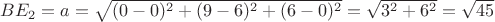 $BE_2=a=\sqrt{(0-0)^2+(9-6)^2+(6-0)^2}=\sqrt{3^2+6^2}=\sqrt{45}$