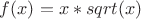 $f(x) = x*sqrt(x)$