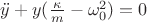 $\ddot{y}+y(\frac{\kappa}{m}-\omega_{0}^2)=0$