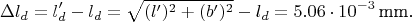 $$
\Delta l_d=l'_d-l_d=\sqrt{(l')^2+(b')^2}-l_d=5.06\cdot10^{-3}\,\text{mm.}
$$