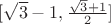 $[\sqrt{3}-1, \frac{\sqrt{3}+1}{2}]$