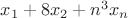$x_1+8x_2+n^3 x_n$