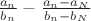 $\frac{a_n} {b_n} - \frac{a_n - a_N} {b_n - b_N}$