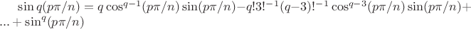 $\sin q(p\pi/n)=q\cos^{q-1} (p\pi/n) \sin (p\pi/n) -q!3!^{-1}(q-3)!^{-1}\cos^{q-3} (p\pi/n) \sin (p\pi/n)+...+\sin^q (p\pi/n)$