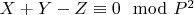 $X + Y-Z\equiv0\mod P^2$