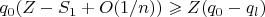 $$q_0(Z - S_1 +O(1/n)) \geqslant Z (q_0 - q_l)$$