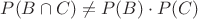 $P(B\cap C)\ne P(B)\cdot P(C)$