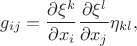$$
g_{ij} = \frac{\partial \xi^{k}}{\partial x_{i}} \frac{\partial \xi^{l}}{\partial x_{j}} \eta_{kl},
$$
