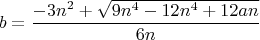 $$b = \frac{- 3n^2 + \sqrt{9n^4 - 12n^4 + 12an}} {6n}$$