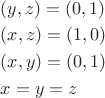 $\begin{aligned} & (y,z)=(0,1) \\ & (x,z)=(1,0) \\ & (x,y)=(0,1) \\ & x=y=z \end{aligned}$