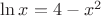 $\ln x =4 -x^2$