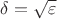 $\delta=\sqrt{\varepsilon}$
